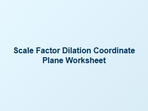 Scale Factor and Dilation Practice on the Coordinate Plane