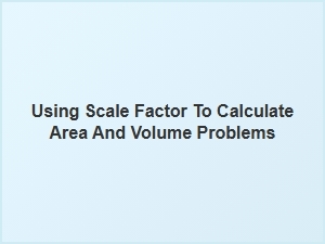 Scale Factor Area and Volume Calculation Worksheets