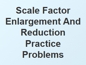 Scale Factor Practice Problems: Enlargement and Reduction