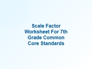 Scale Factor Worksheets for Common Core Practice