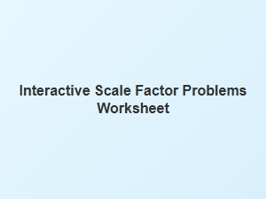 Interactive Scale Factor Worksheets by Skill Level