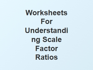 Worksheets for Understanding Scale Factor Ratios